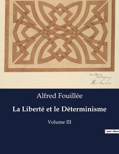 La Liberté et le Déterminisme - Fouillée, Alfred