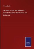 The Rights, Duties, and Relations of Domestic Servants, Their Masters and Mistresses