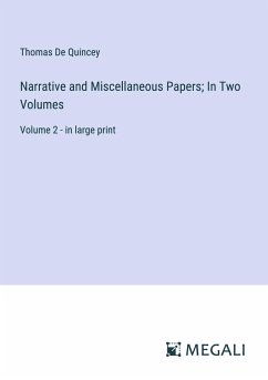 Narrative and Miscellaneous Papers; In Two Volumes - Quincey, Thomas De