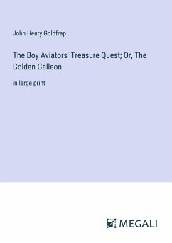 The Boy Aviators' Treasure Quest; Or, The Golden Galleon - Goldfrap, John Henry