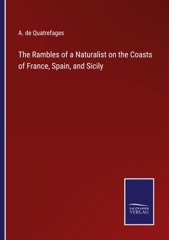 The Rambles of a Naturalist on the Coasts of France, Spain, and Sicily - Quatrefages, A. De