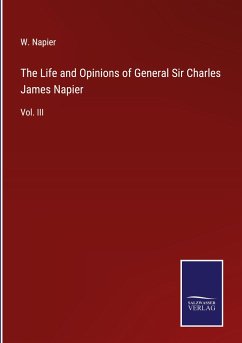 The Life and Opinions of General Sir Charles James Napier - Napier, W.