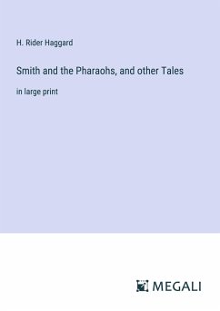 Smith and the Pharaohs, and other Tales - Haggard, H. Rider