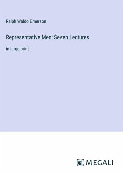 Representative Men; Seven Lectures - Emerson, Ralph Waldo