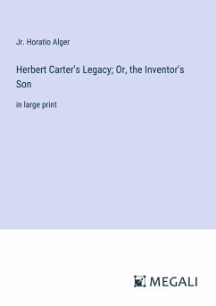 Herbert Carter's Legacy; Or, the Inventor's Son - Alger, Jr. Horatio