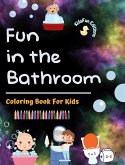 Fun in the Bathroom - Coloring Book for Kids - Creative and Cheerful Illustrations to Promote Good Hygiene