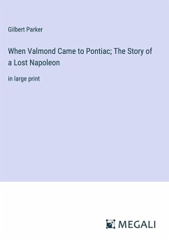 When Valmond Came to Pontiac; The Story of a Lost Napoleon - Parker, Gilbert