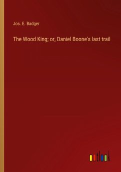 The Wood King; or, Daniel Boone's last trail