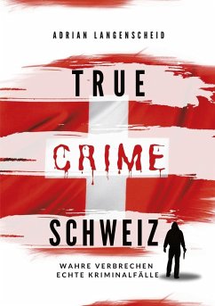 True Crime Schweiz - Langenscheid, Adrian;Widler, Yvonne;Guanziroli, Silvana