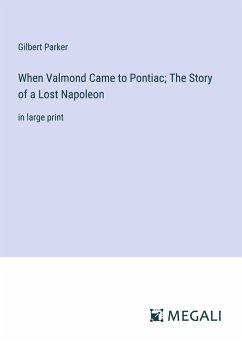 When Valmond Came to Pontiac; The Story of a Lost Napoleon - Parker, Gilbert