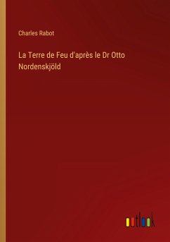 La Terre de Feu d'après le Dr Otto Nordenskjöld - Rabot, Charles