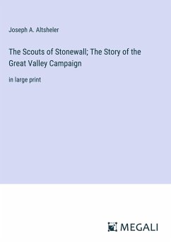 The Scouts of Stonewall; The Story of the Great Valley Campaign - Altsheler, Joseph A.