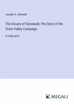 The Scouts of Stonewall; The Story of the Great Valley Campaign - Altsheler, Joseph A.