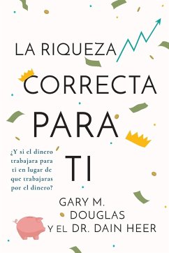 La Riqueza Correcta Para Ti (Spanish) - Douglas, Gary M.; Heer, Dain