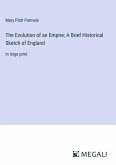 The Evolution of an Empire; A Brief Historical Sketch of England