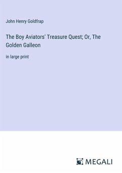 The Boy Aviators' Treasure Quest; Or, The Golden Galleon - Goldfrap, John Henry