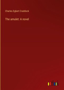 The amulet: A novel - Craddock, Charles Egbert