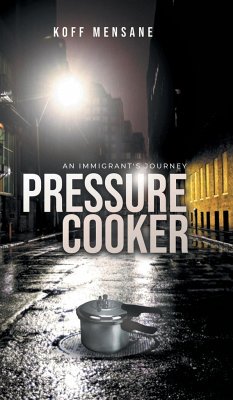 Pressure Cooker: An Immigrant's Journey - Mensane, Koff