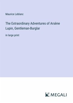 The Extraordinary Adventures of Arsène Lupin, Gentleman-Burglar - Leblanc, Maurice