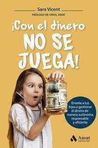 ¡Con el dinero no se juega! : enseña a tus hijos a gestionar el dinero de manera autónoma, responsable y eficiente