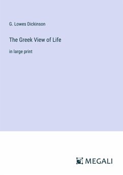 The Greek View of Life - Dickinson, G. Lowes