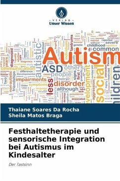 Festhaltetherapie und sensorische Integration bei Autismus im Kindesalter - Soares Da Rocha, Thaiane;Matos Braga, Sheila