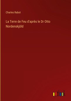 La Terre de Feu d'après le Dr Otto Nordenskjöld - Rabot, Charles