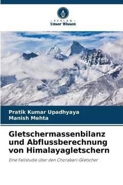 Gletschermassenbilanz und Abflussberechnung von Himalayagletschern - Upadhyaya, Pratik Kumar;Mehta, Manish