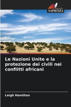 Le Nazioni Unite e la protezione dei civili nei conflitti africani - Hamilton, Leigh