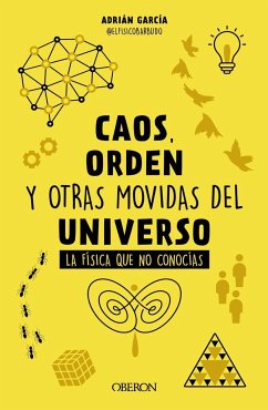 Caos, orden y otras movidas del universo : la física que no conocías