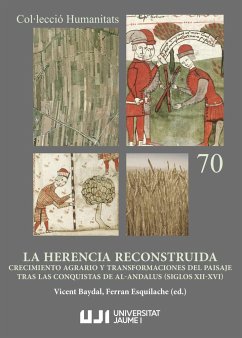 La herencia reconstruida : crecimiento agrario y transformaciones del paisaje tras las conquistas de al-Ándalus (siglos XII-XVI) - Baydal Sala, Vicent