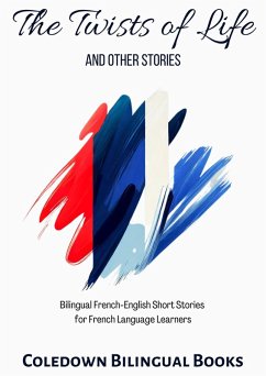 The Twists of Life and Other Stories: Bilingual French-English Short Stories for French Language Learners (eBook, ePUB) - Books, Coledown Bilingual