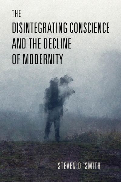 The Disintegrating Conscience and the Decline of Modernity (eBook, ePUB) The Disintegrating Conscience and the Decline of Modernity (eBook, ePUB)