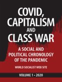 Covid, Capitalism, and Class War, Volume 1 2020: A Social and Political Chronology of the Pandemic (Covid, Capitalism and Class War, #1) (eBook, ePUB)