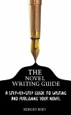The Novel Writing Guide: A Step-by-Step Guide to Writing and Publishing Your Novel (eBook, ePUB)