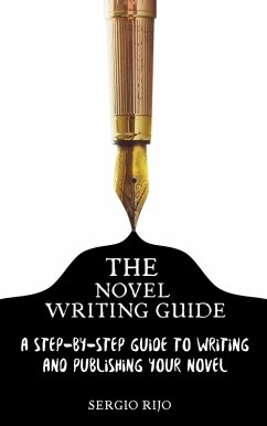 The Novel Writing Guide: A Step-by-Step Guide to Writing and Publishing Your Novel (eBook, ePUB) - Rijo, Sergio