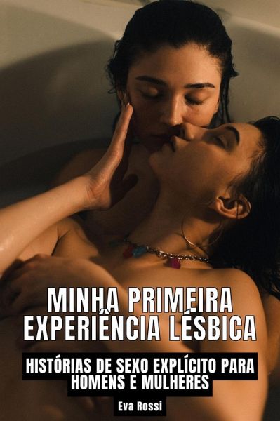 Minha Primeira Experiência Lésbica: Histórias de sexo explícito para homens e mulheres (Coleção de Contos Eróticos Portugueses Proibidos. Sexo Explícito e Histórias Reais. Relatos Quentes., #28) (eBook, ePUB) Minha Primeira Experiência Lésbica: Histórias de sexo explícito para homens e mulheres (Coleção de Contos Eróticos Portugueses Proibidos. Sexo Explícito e Histórias Reais. Relatos Quentes., #28) (eBook, ePUB)
