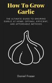 How To Grow garlic (eBook, ePUB)