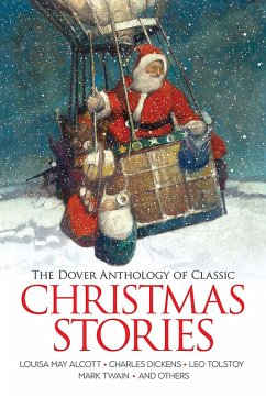 The Dover Anthology of Classic Christmas Stories (eBook, ePUB) - Alcott, Louisa May; Henry, O.; Saki; Stowe, Harriet Beecher; Dickens, Charles; Tolstoy, Leo; Twain, Mark; Baum, L. Frank; Blackwood, Algernon; Brothers Grimm; Cather, Willa; Hawthorne, Nathaniel