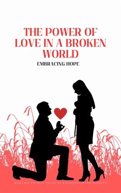 The Power Of Love In a Broken World (eBook, ePUB) - Mashita, Khomotjo Peter