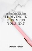 Introverted Entrepreneurship: Thriving in Business Your Way (eBook, ePUB)