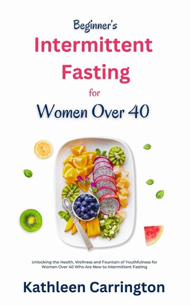 Beginner's Intermittent Fasting for Women Over 40 (eBook, ePUB)