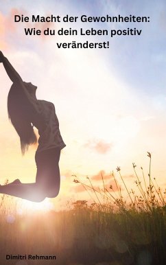 Cover Die Macht der Gewohnheiten: Wie du dein Leben positiv veränderst! (eBook, ePUB)