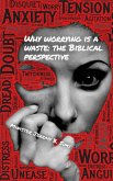Why Worrying is A Waste: A Biblical Perspective (eBook, ePUB)