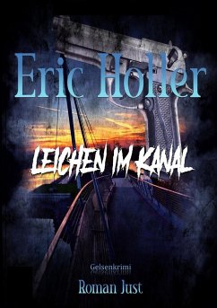 Eric Holler: Leichen im Kanal - Just, Roman