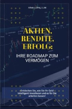 Aktien, Rendite, Erfolg: Ihre Roadmap zum Vermögen (Taschenbuch) - Lushaj, Alban