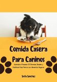 Comida Casera Para Caninos: Aprenda a Preparar 30 Recetas Simples y Nutritivas Para Perros con Alimentos Seguros (eBook, ePUB)
