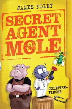 Secret Agent Mole: Goldfish-Finger - Foley, James