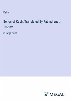 Songs of Kabir; Translated By Rabindranath Tagore - Kabir