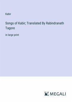 Songs of Kabir; Translated By Rabindranath Tagore - Kabir